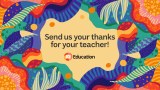 Colourful shapes and the headline send us your thanks for your teacher ABC Education